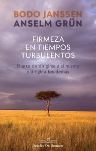 FIRMEZA EN TIEMPOS TURBULENTOS. EL ARTE DE DIRIGIRSE A SÍ MISMO Y DIRIGIR A LOS