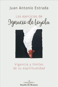 LOS EJERCICIOS DE IGNACIO DE LOYOLA. VIGENCIA Y LÍMITES DE SU ESPIRITUALIDAD