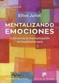 MENTALIZANDO EMOCIONES. CULTIVANDO LA MENTALIZACIÓN EN LA PSICOTERAPIA