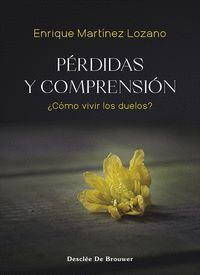 PÉRDIDAS Y COMPRENSIÓN. ¿CÓMO VIVIR LOS DUELOS?