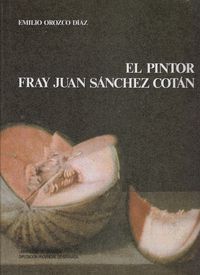 EL PINTOR FRAY JUAN SANCHEZ COTAN (T)