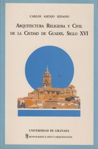 ARQUITECTURA RELIGIOSA Y CIVIL DE LA CIUDAD DE GUADIX, SIGLO XVI