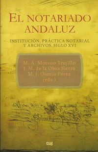 EL NOTARIADO ANDALUZ. INSTITUCIÓN, PRÁCTICA NOTARIAL Y ARCHIVOS