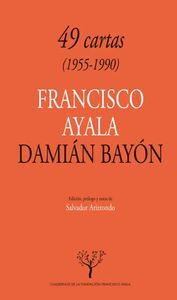 49 CARTAS (1955-1990): FRANCISCO AYALA-DAMIÁN BAYÓN