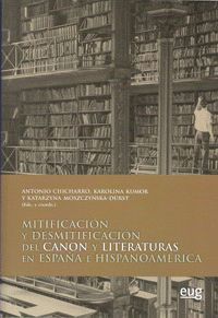 MITIFICACIÓN Y DESMITIFICACIÓN DEL CANON Y LITERATURAS EN ESPAÑA E HISPANOAMÉRIC