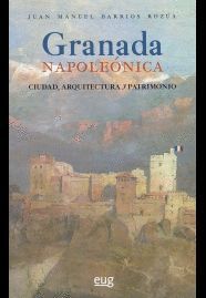 GRANADA NAPOLEONICA. CIUDAD ARQUITECTURA Y PATRIMONIO