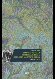 EPISTOLARIO MANUEL DE FALLA - MARÍA LEJÁRRAGA Y GREGORIO MARTÍNEZ SIERRA (1913-1