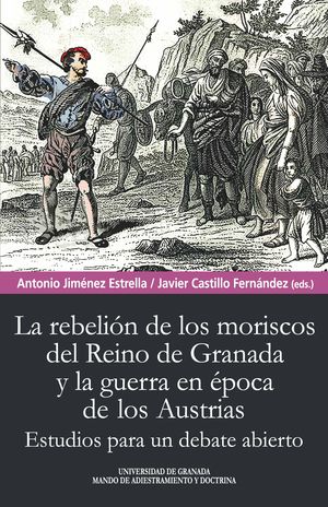 LA REBELIÓN DE LOS MORISCOS DEL REINO DE GRANADA Y LA GUERRA EN ÉPOCA DE LOS AUSTRIAS