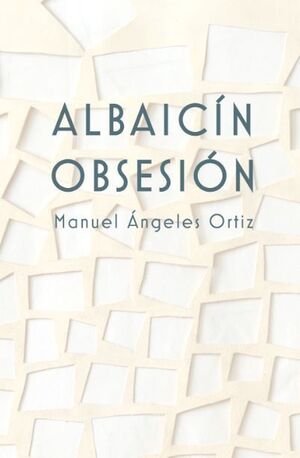 ALBAICÍN OBSESIÓN, MANUEL ÁNGELES ORTIZ