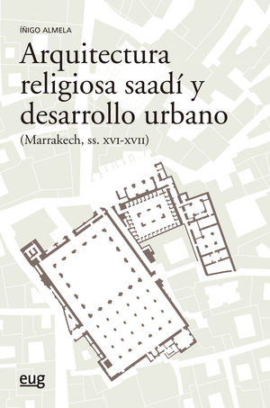 ARQUITECTURA RELIGIOSA SAADÍ Y DESARROLLO URBANO (MARRAKECH SIGLOS XVI-XV