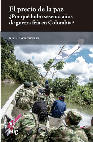 EL PRECIO DE LA PAZ ¿POR QUÉ HUBO 60 AÑOS DE GUERRA FRÍA EN COLOMBIA?