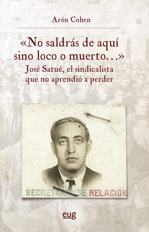 NO SALDRAS DE AQUI SINO LOCO O MUERTO JOSE SATUE EL SINDICA
