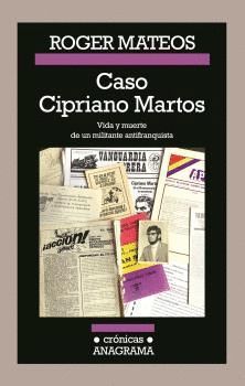 CASO CIPRIANO MARTOS. VIDA Y MUERTE DE UN MILITANTE ANTIFRANQUISTA