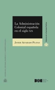 LA ADMINISTRACIÓN COLONIAL ESPAÑOLA EN EL SIGLO XIX