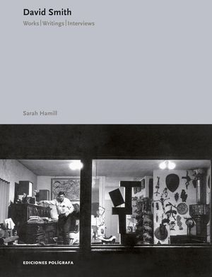 DAVID SMITH. OBRAS, ESCRITOS, ENTREVISTAS