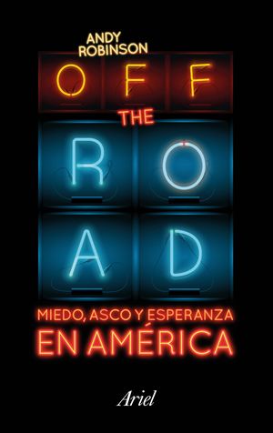 OFF THE ROAD. MIEDO, ASCO Y ESPERANZA EN AMERICA