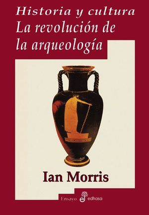 HISTORIA Y CULTURA. LA REVOLUCION DE LA ARQUEOLOGIA