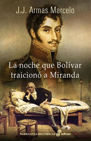 LA NOCHE QUE BOLÍVAR TRAICIONÓ A MIRANDA