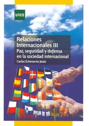 RELACIONES INTERNACIONALES III. PAZ, SEGURIDAD Y DEFENSA EN LA SOCIEDAD INTERNAC