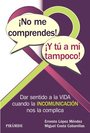 NO ME COMPRENDES! ¡Y TÚ A MÍ TAMPOCO!