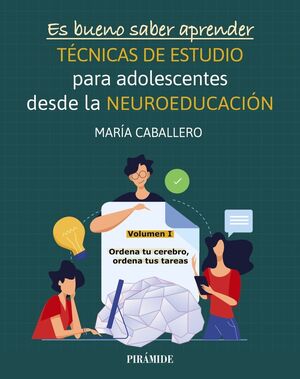 TÉCNICAS DE ESTUDIO PARA ADOLESCENTES DESDE LA NEUROEDUCACION VOL.I (ORDENA TU CEREBRO, ORDENA TUS TAREAS)