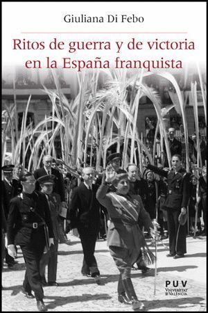 RITOS DE GUERRA Y DE VICTORIA EN LA ESPAÑA FRANQUISTA