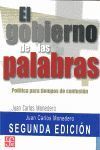 EL GOBIERNO DE LAS PALABRAS : POLÍTICA PARA TIEMPOS DE CONFUSIÓN [NUEVA EDICIÓN