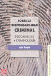 SOBRE LA RESPONSABILIDAD CRIMINAL : PSICOANÁLISIS Y CRIMINOLOGÍA