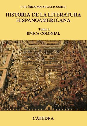 HISTORIA DE LA LITERATURA HISPANOAMERICANA I EPOCA COLONIAL