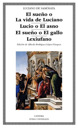 EL SUEÑO O LA VIDA DE LUCIANO /  LUCIO O EL ASNO / EL SUEÑO O EL GALLO / LEXIUFANO