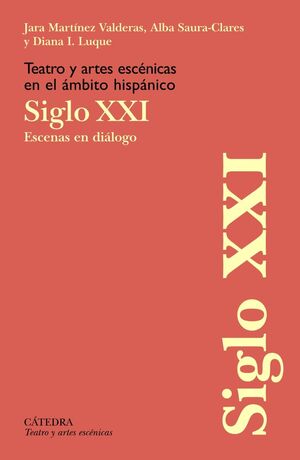 SIGLO XXI (TEATRO Y ARTES ESCÉNICAS EN EL ÁMBITO HISPÁNICO) ESCENAS EN DIALOGO