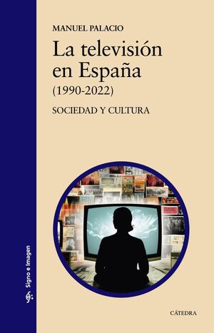 LA TELEVISION EN ESPAÑA (1990-2022) SOCIEDAD Y CULTURA