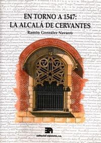 EN TORNO A 1547: LA ALCALÁ DE CERVANTES