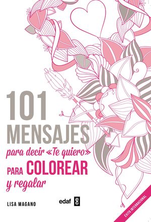 101 MENSAJES. PARA DECIR ½TE QUIERO+ PARA COLOREAR Y PARA REGALAR