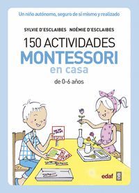 150 ACTIVIDADES MONTESSORI EN CASA (DE 0 A 6 AÑOS)