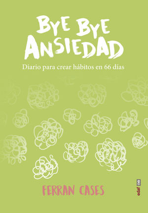 BYE BYE ANSIEDAD (DIARIO PARA CREAR HABITOS EN 66 DIAS)