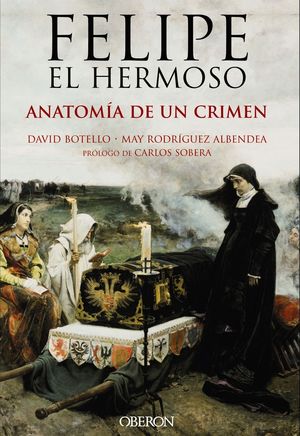 FELIPE EL HERMOSO, ANATOMIA DE UN CRIMEN