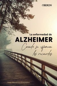 LA ENFERMEDAD DE ALZHEIMER. CUANDO SE ESFUMAN LOS RECUERDOS