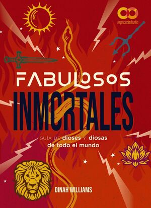 FABULOSOS INMORTALES (UNA GUIA DE DIOSES Y DIOSAS DE TODO EL MUNDO)
