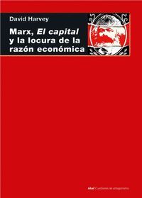 MARX, EL CAPITAL Y LA LOCURA DE LA RAZON ECONOMICA