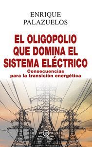 EL OLIGOPOLIO QUE DOMINA EL SISTEMA ELÉCTRICO