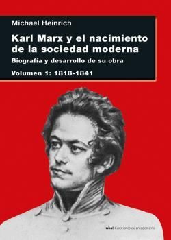 KARL MARX Y EL NACIMIENTO DE LA SOCIEDAD MODERNA VOL.I 1818-1841