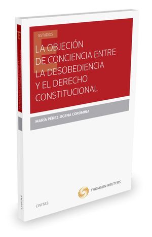 LA OBJECION DE CONCIENCIA ENTRE LA DESOBEDIENCIA Y EL DERECHO CON