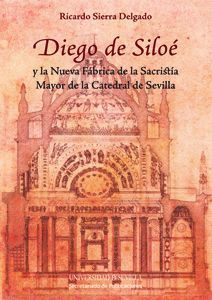DIEGO DE SILOÉ Y LA NUEVA FÁBRICA DE LA SACRISTÍA MAYOR DE LA CATEDRAL DE SEVILL
