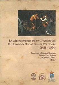 LA METAMORFOSIS DE UN INQUISIDOR: EL HUMANISTA DIEGO LÓPEZ DE CORTEGANA (1455 -