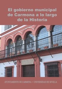 EL GOBIERNO MUNICIPAL DE CARMONA A LO LARGO DE LA HISTORIA