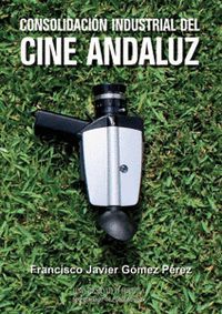 CONSOLIDACIÓN INDUSTRIAL DEL CINE ANDALUZ