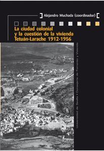 LA CIUDAD COLONIAL Y LA CUESTION DE LA VIVIENDA TETUAN-LARACHE 19