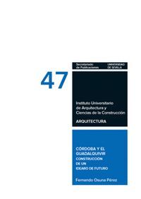 CORDOBA Y EL GUADALQUIVIR CONSTRUCCION DE UN IDEARIO DE FUTURO