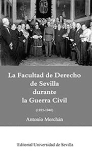 LA FACULTAD DE DERECHO DE SEVILLA DURANTE LA GUERRA CIVIL (1935-1940)